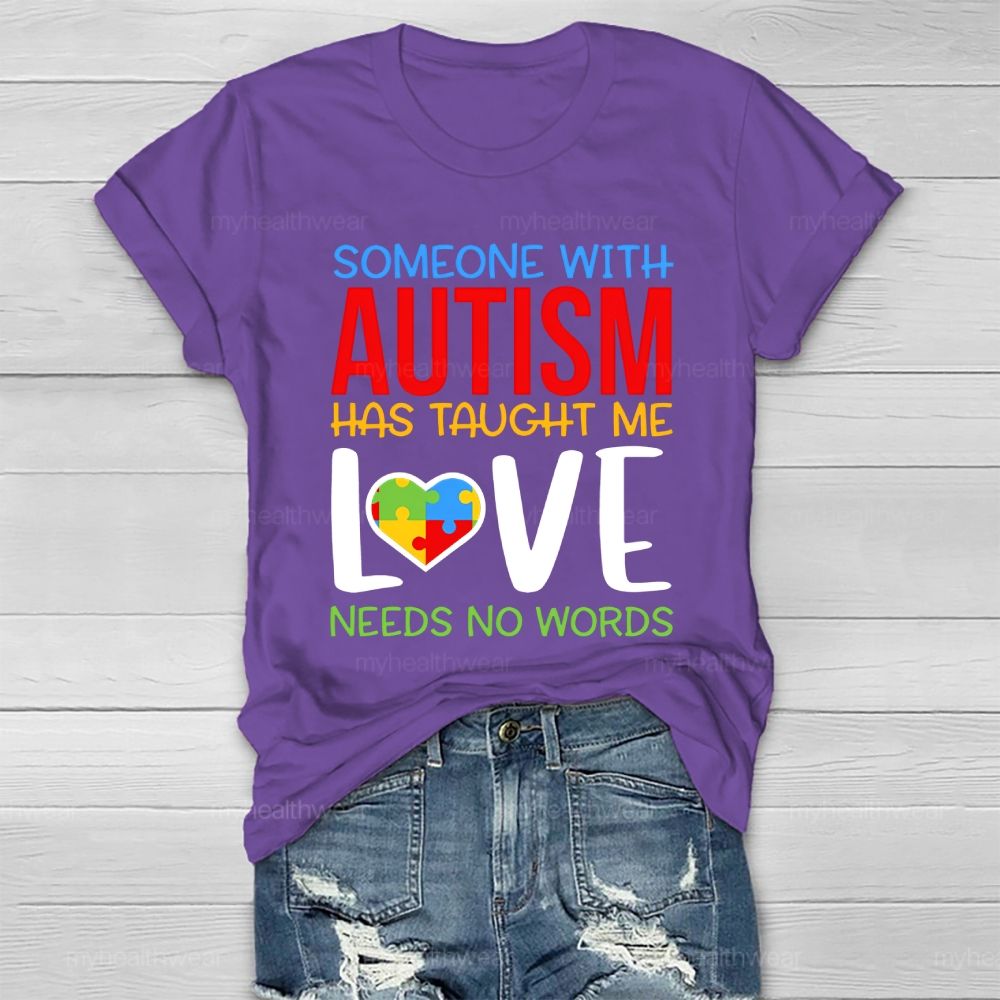 Someone With Autism Has Taught Me Love Needs No Words Healthwear T-shirt