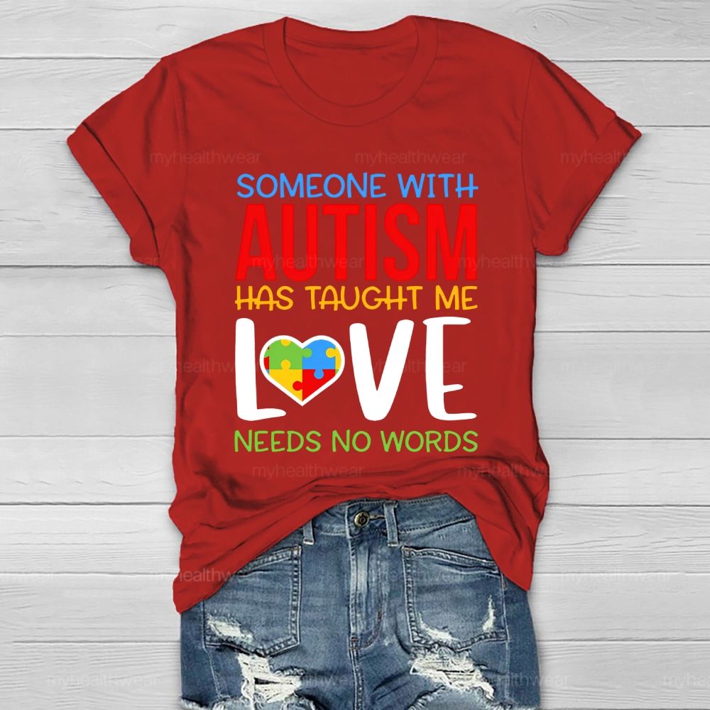 Someone With Autism Has Taught Me Love Needs No Words Healthwear T-shirt
