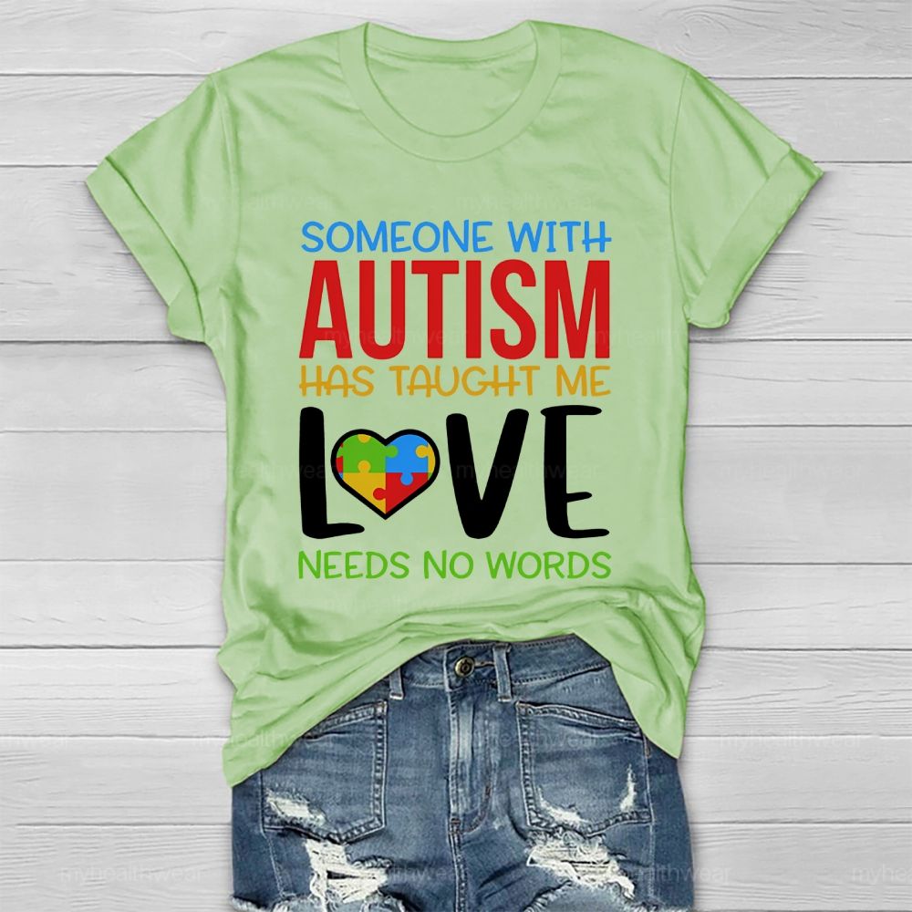 Someone With Autism Has Taught Me Love Needs No Words Healthwear T-shirt