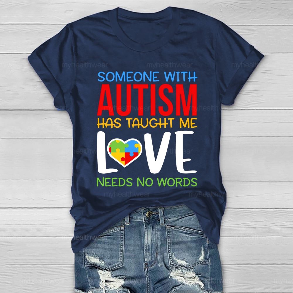 Someone With Autism Has Taught Me Love Needs No Words Healthwear T-shirt