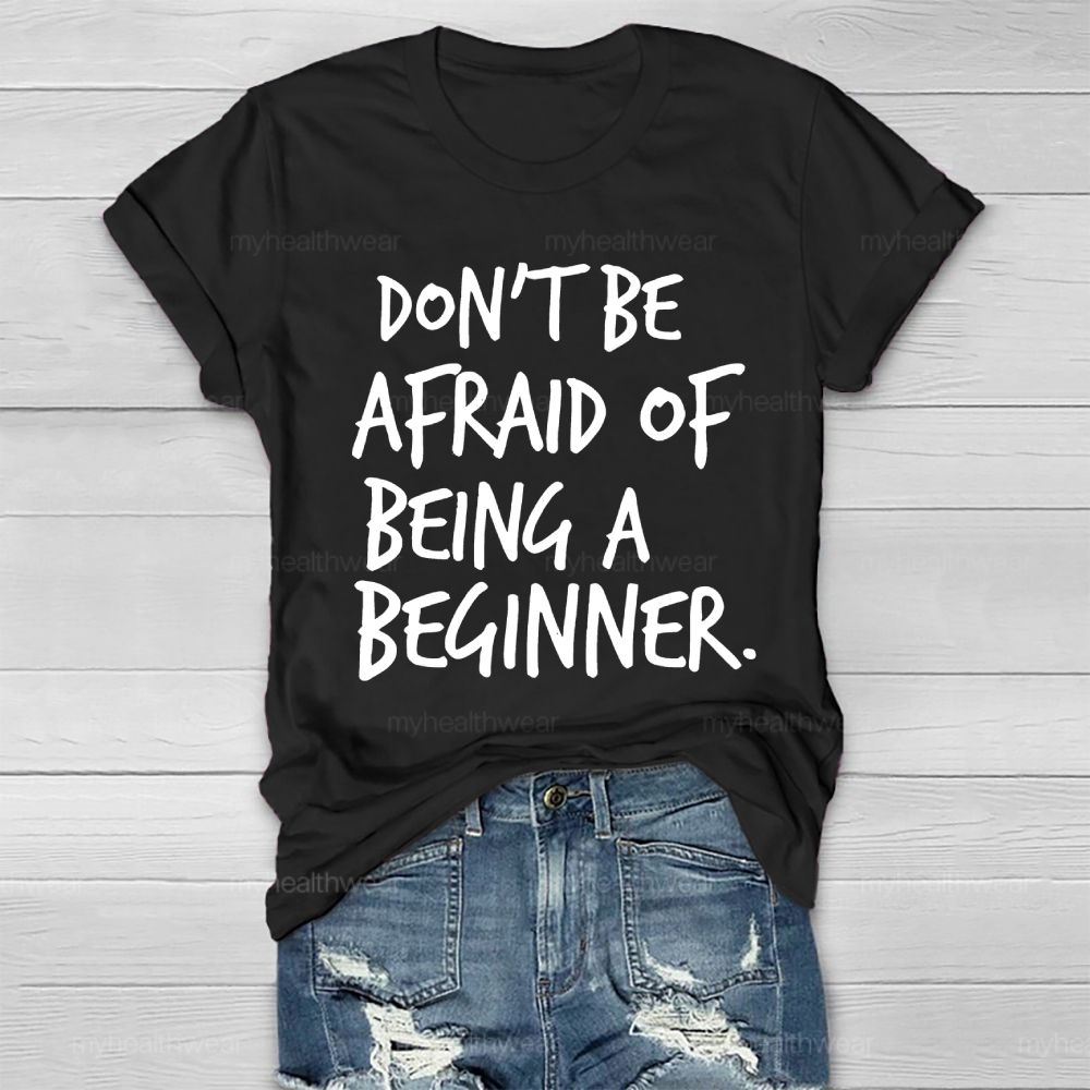 Don't Be Afraid Of Being A Beginner Healthwear T-shirt