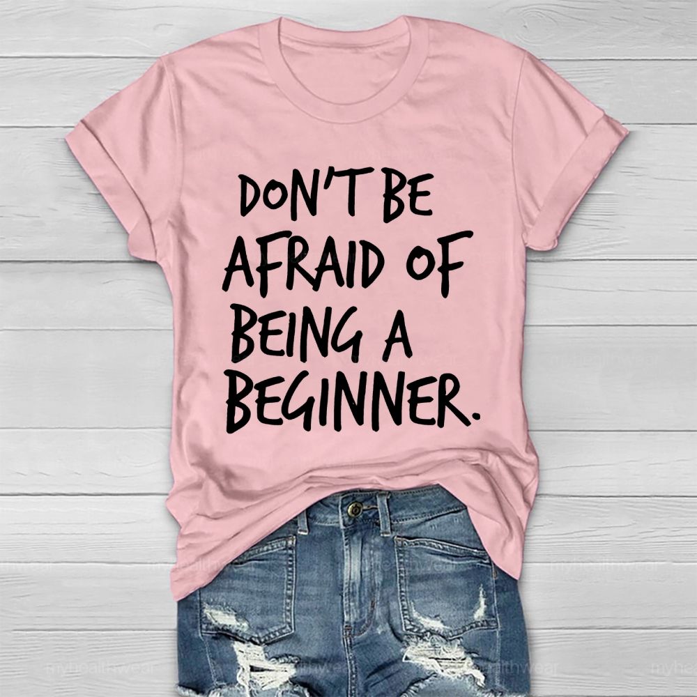 Don't Be Afraid Of Being A Beginner Healthwear T-shirt