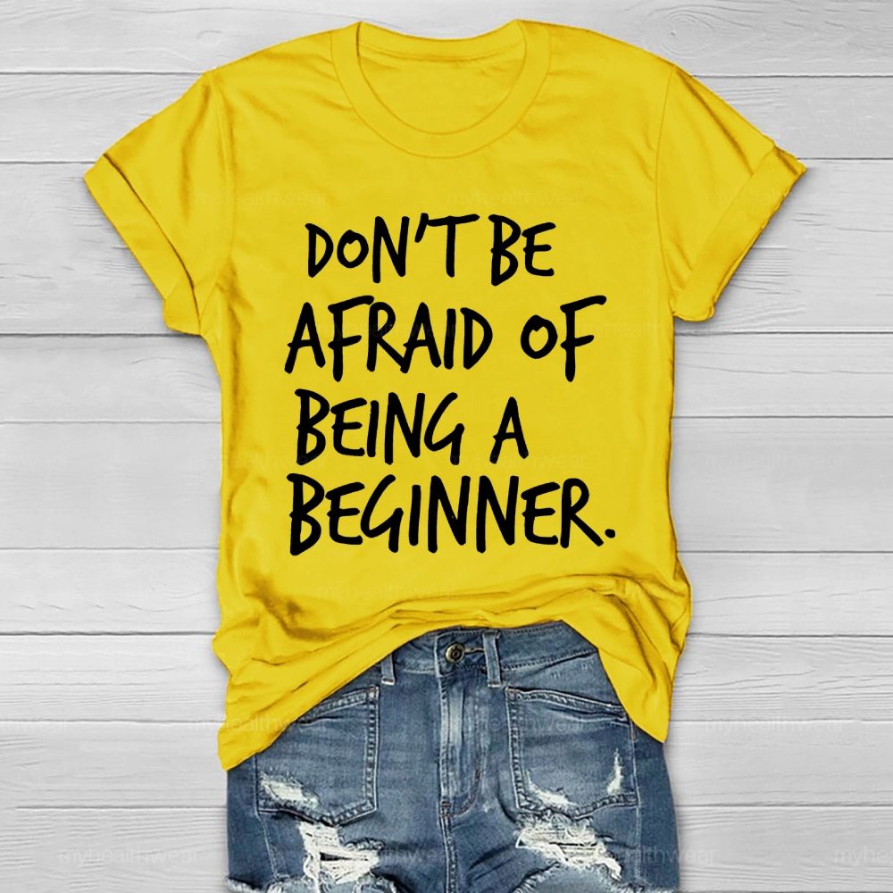 Don't Be Afraid Of Being A Beginner Healthwear T-shirt