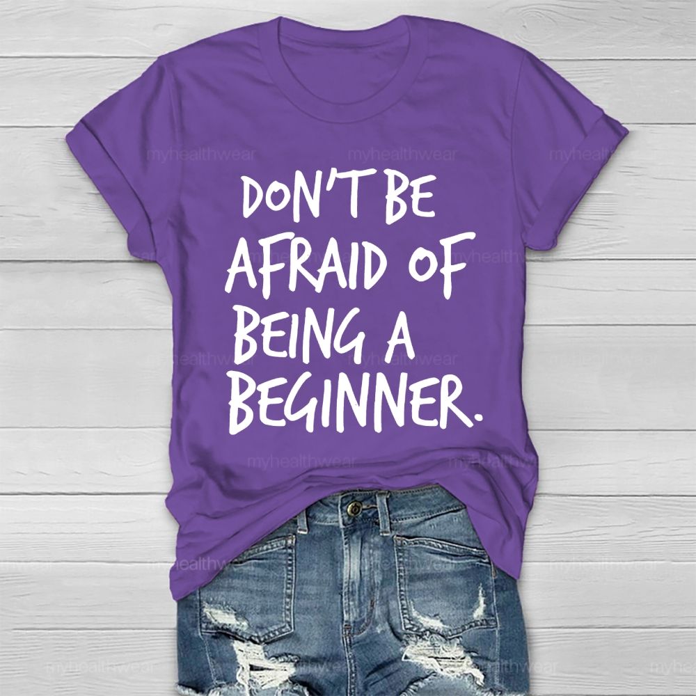 Don't Be Afraid Of Being A Beginner Healthwear T-shirt