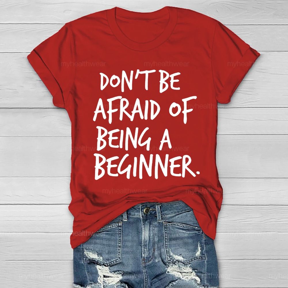 Don't Be Afraid Of Being A Beginner Healthwear T-shirt