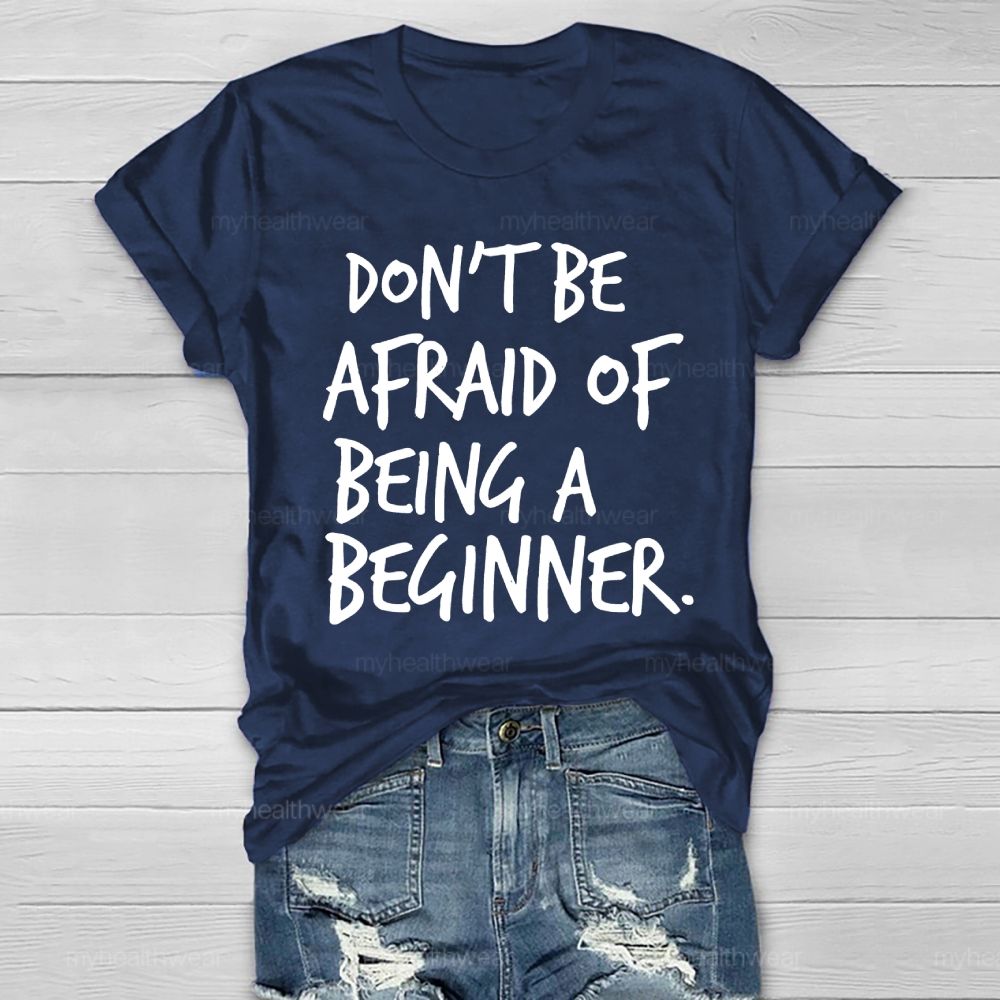 Don't Be Afraid Of Being A Beginner Healthwear T-shirt