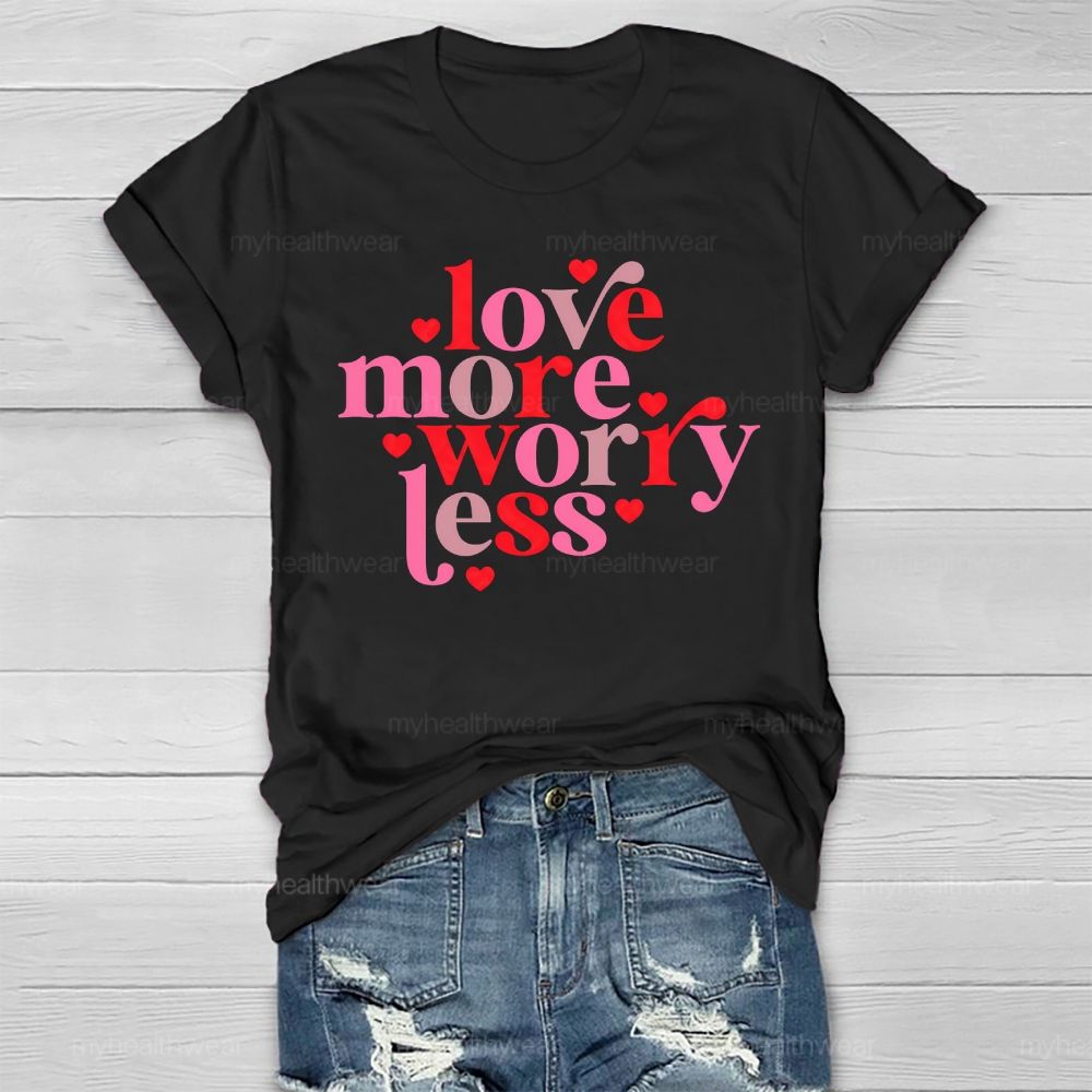 Love More Worry Less Healthwear T-shirt