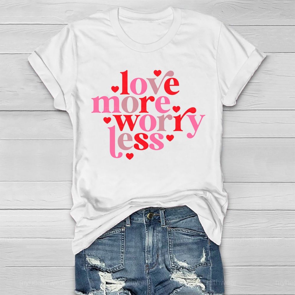 Love More Worry Less Healthwear T-shirt