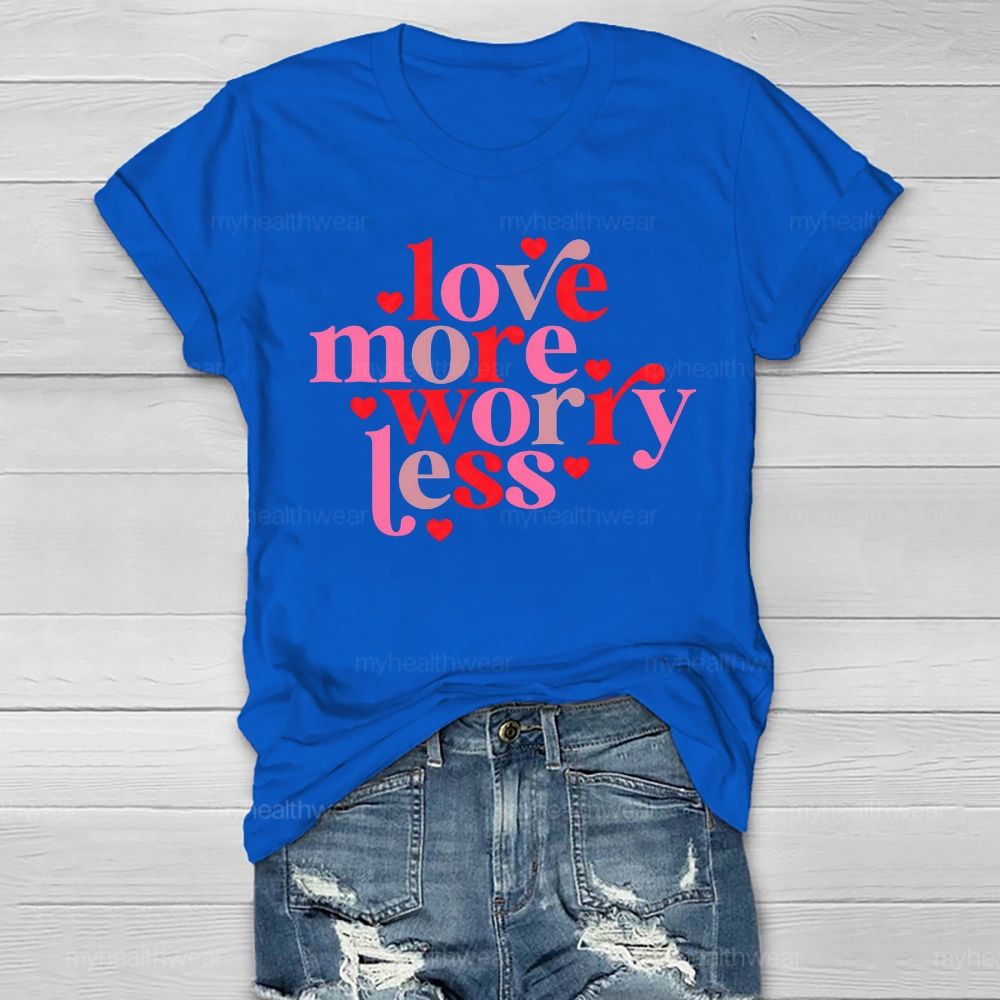 Love More Worry Less Healthwear T-shirt