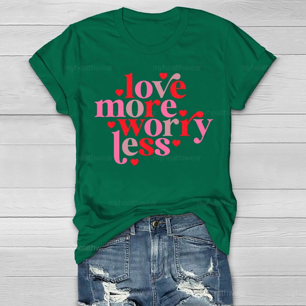 Love More Worry Less Healthwear T-shirt