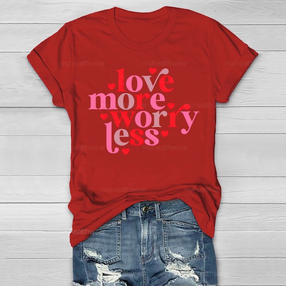 Love More Worry Less Healthwear T-shirt