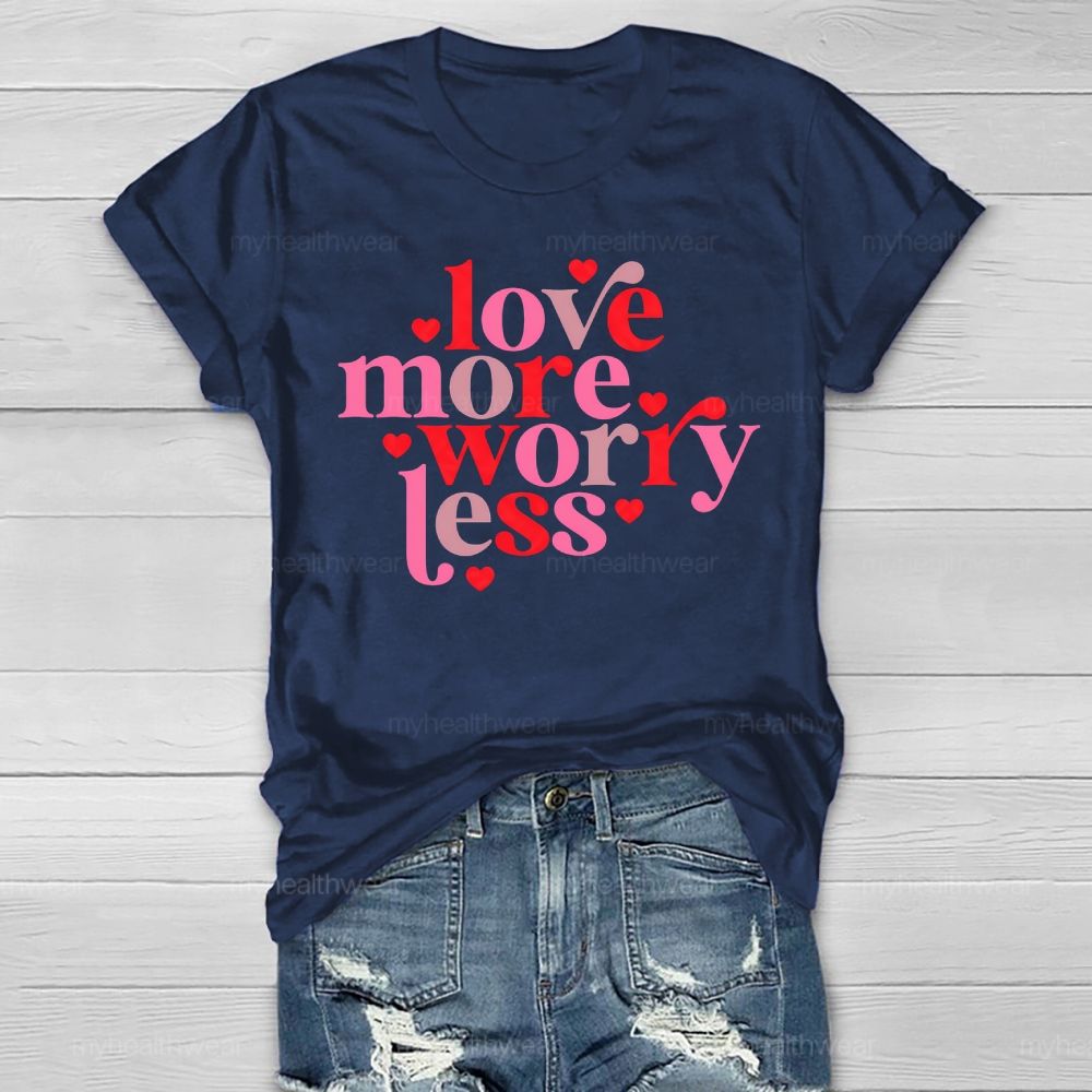 Love More Worry Less Healthwear T-shirt
