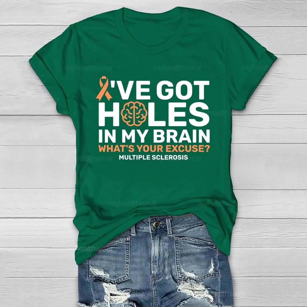 I've Got Holes In My Brain What's Your Excuse Multiple Sclerosis Healthwear T-shirt
