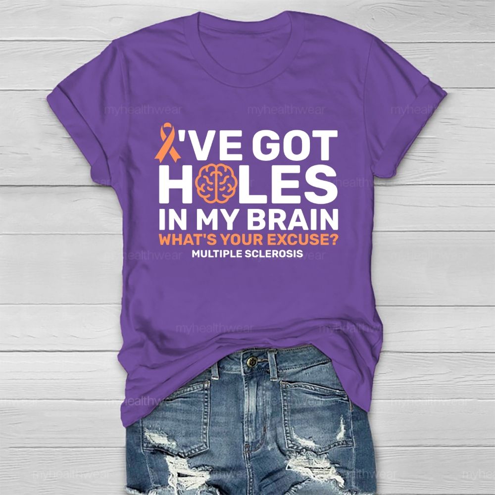 I've Got Holes In My Brain What's Your Excuse Multiple Sclerosis Healthwear T-shirt