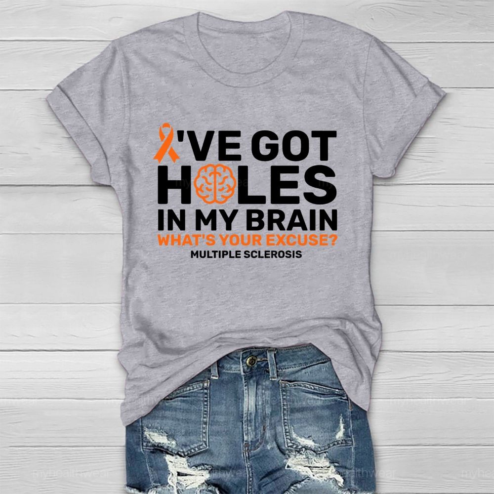 I've Got Holes In My Brain What's Your Excuse Multiple Sclerosis Healthwear T-shirt