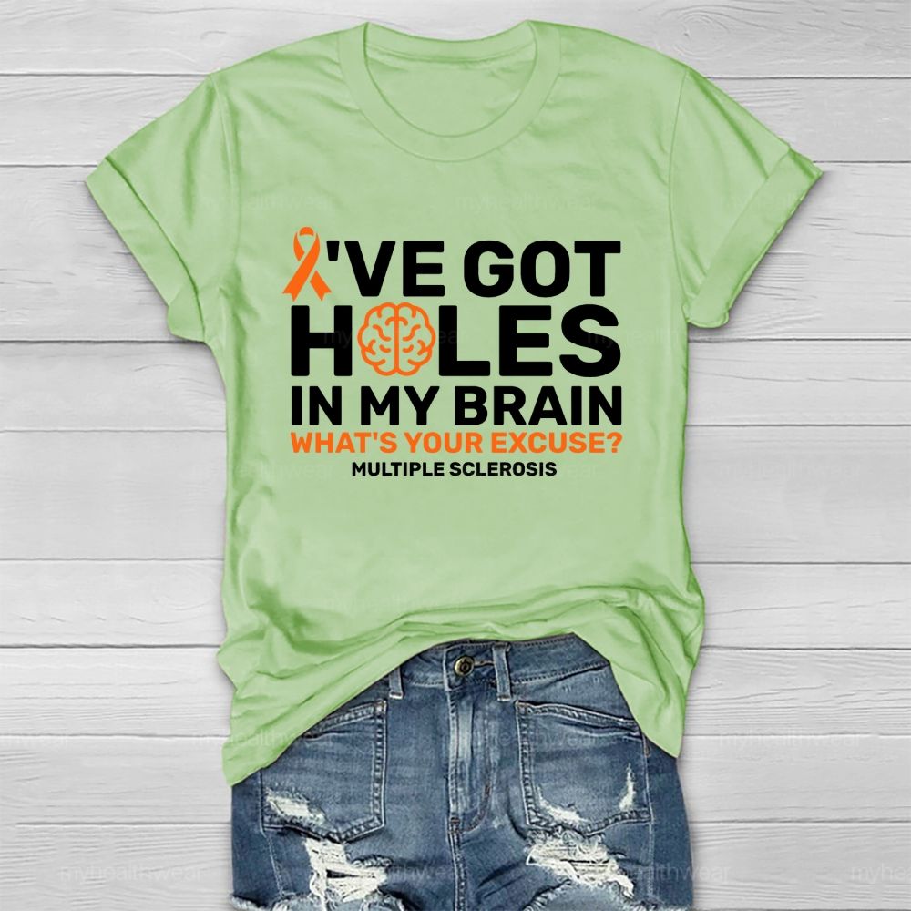 I've Got Holes In My Brain What's Your Excuse Multiple Sclerosis Healthwear T-shirt