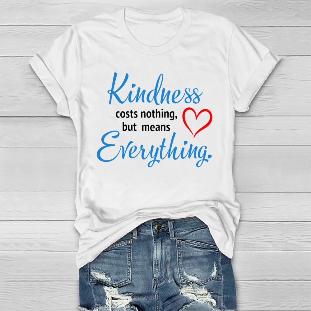 Kindness Costs Nothing But Means Everything Healthwear T-shirt