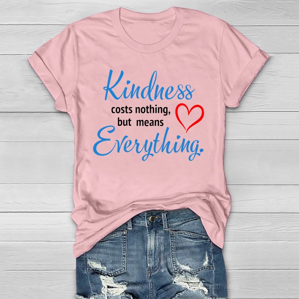 Kindness Costs Nothing But Means Everything Healthwear T-shirt