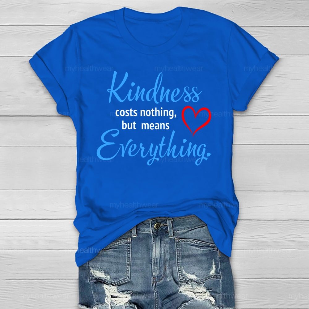 Kindness Costs Nothing But Means Everything Healthwear T-shirt