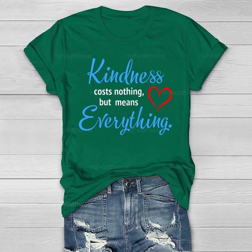 Kindness Costs Nothing But Means Everything Healthwear T-shirt