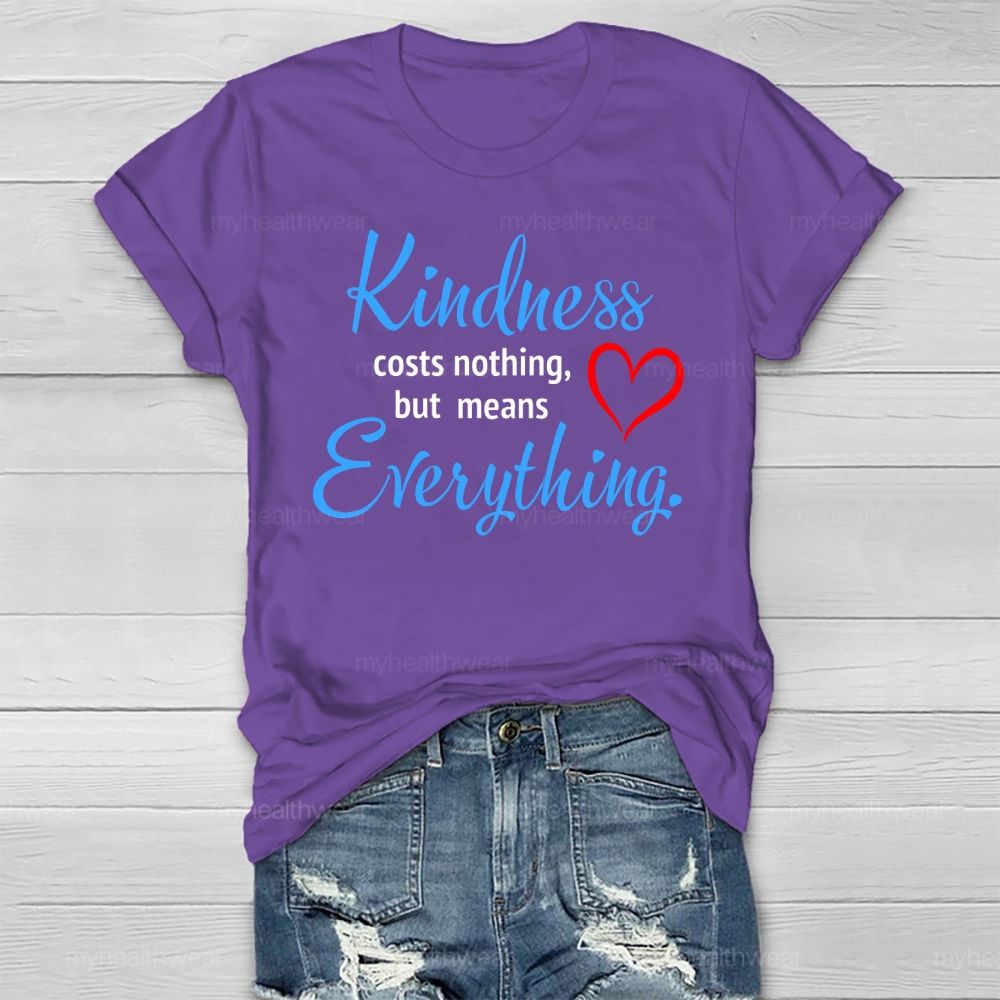 Kindness Costs Nothing But Means Everything Healthwear T-shirt