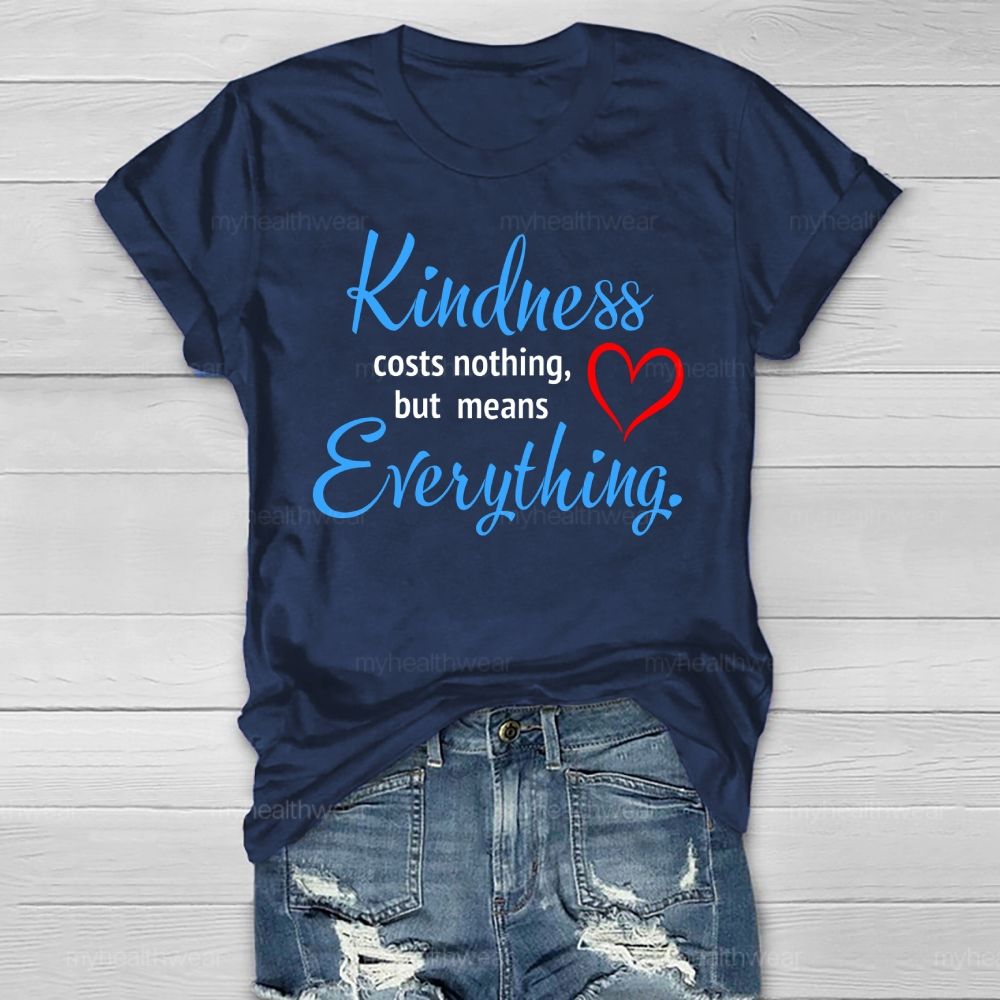Kindness Costs Nothing But Means Everything Healthwear T-shirt
