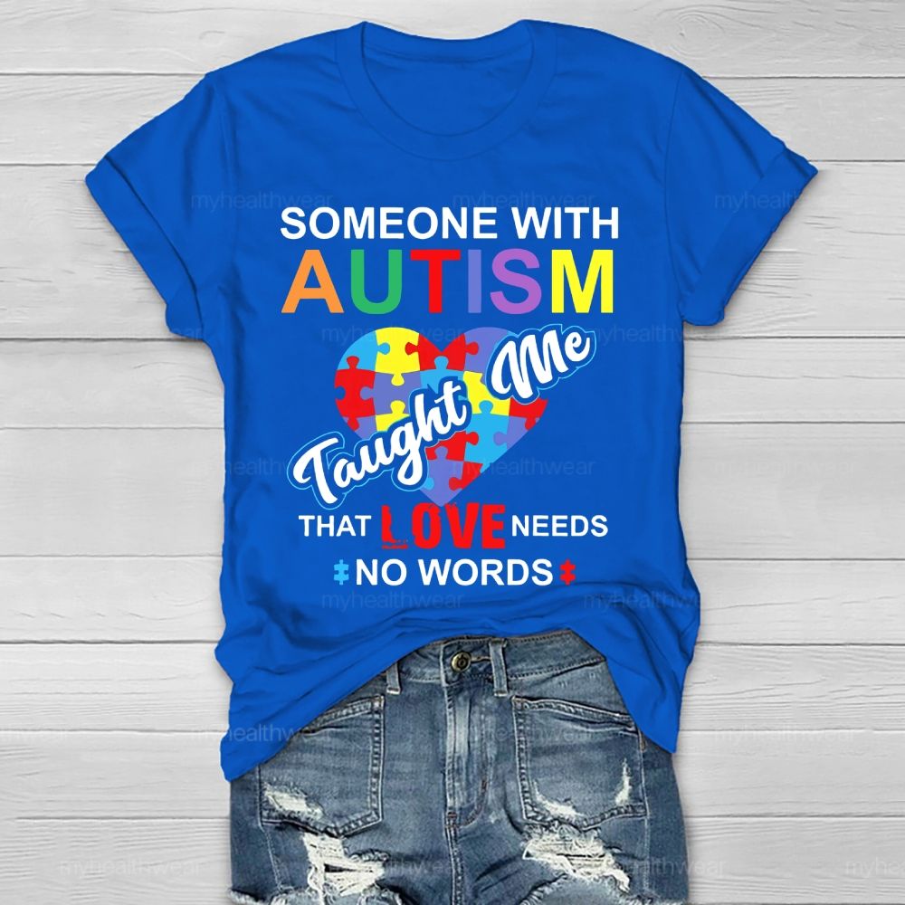 Someone With Autism Taught Me That Love Needs No Words Healthwear T-shirt