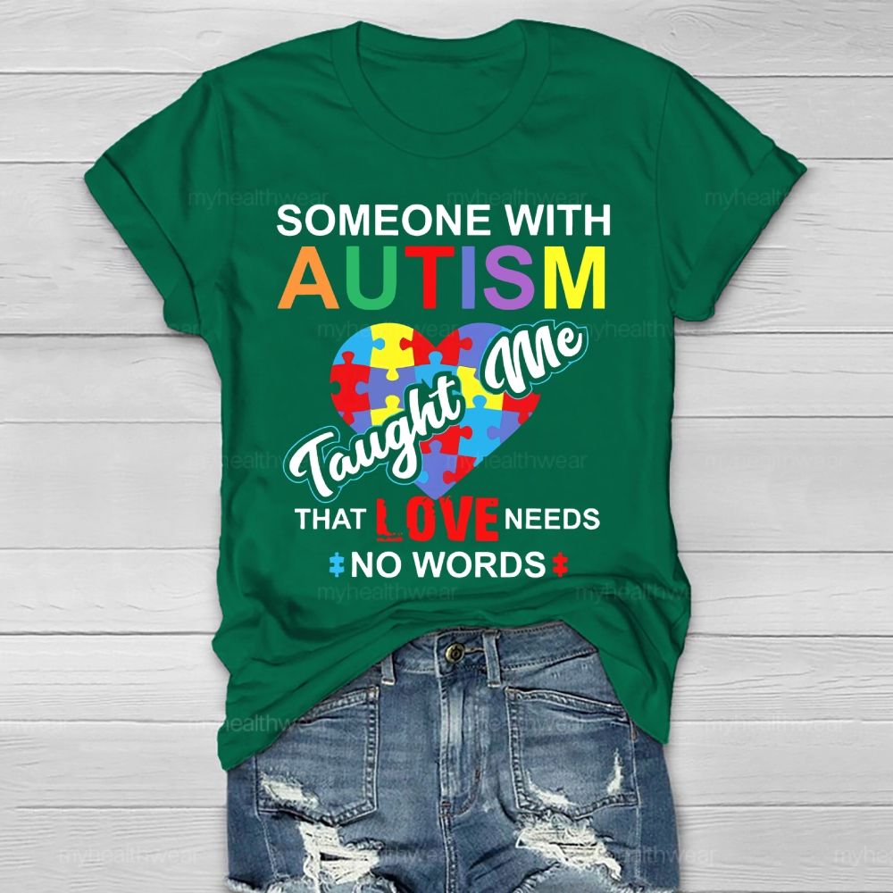 Someone With Autism Taught Me That Love Needs No Words Healthwear T-shirt
