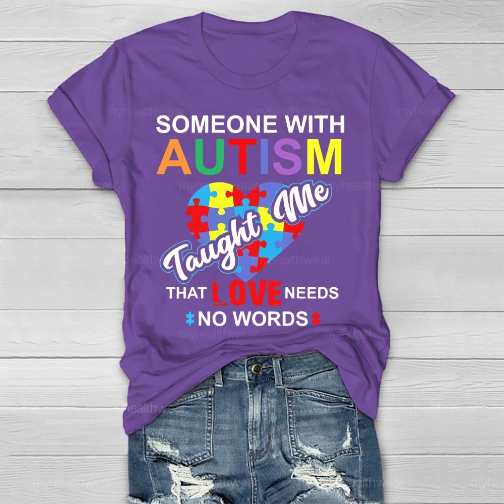 Someone With Autism Taught Me That Love Needs No Words Healthwear T-shirt