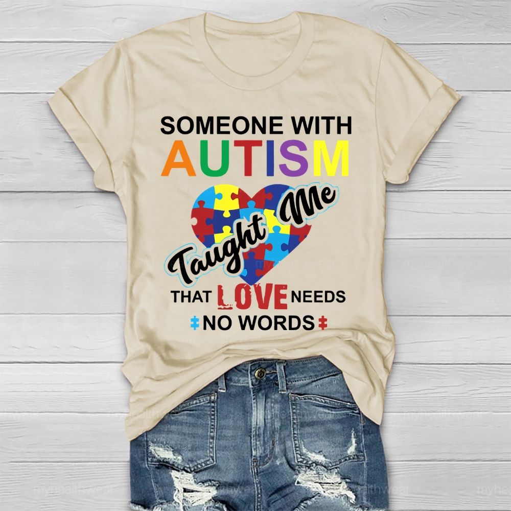 Someone With Autism Taught Me That Love Needs No Words Healthwear T-shirt