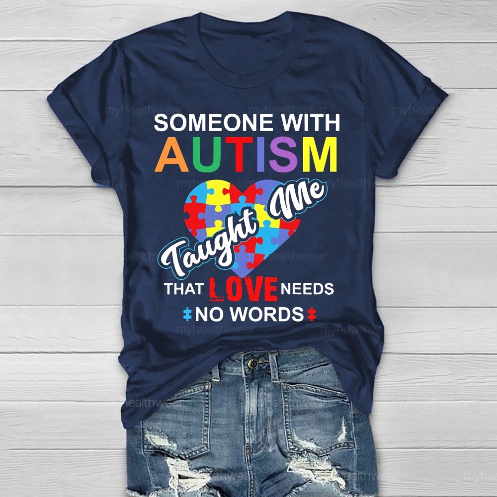 Someone With Autism Taught Me That Love Needs No Words Healthwear T-shirt