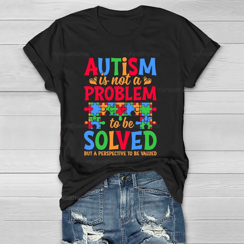 Autism Is Not A Problem To Be Solved But A Perspective Healthwear T-shirt