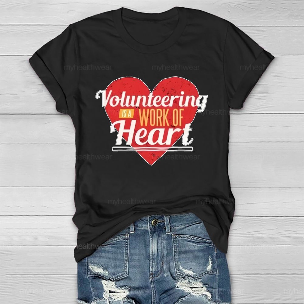 Volunteering Is A Work Of Heart Love Healthwear T-shirt