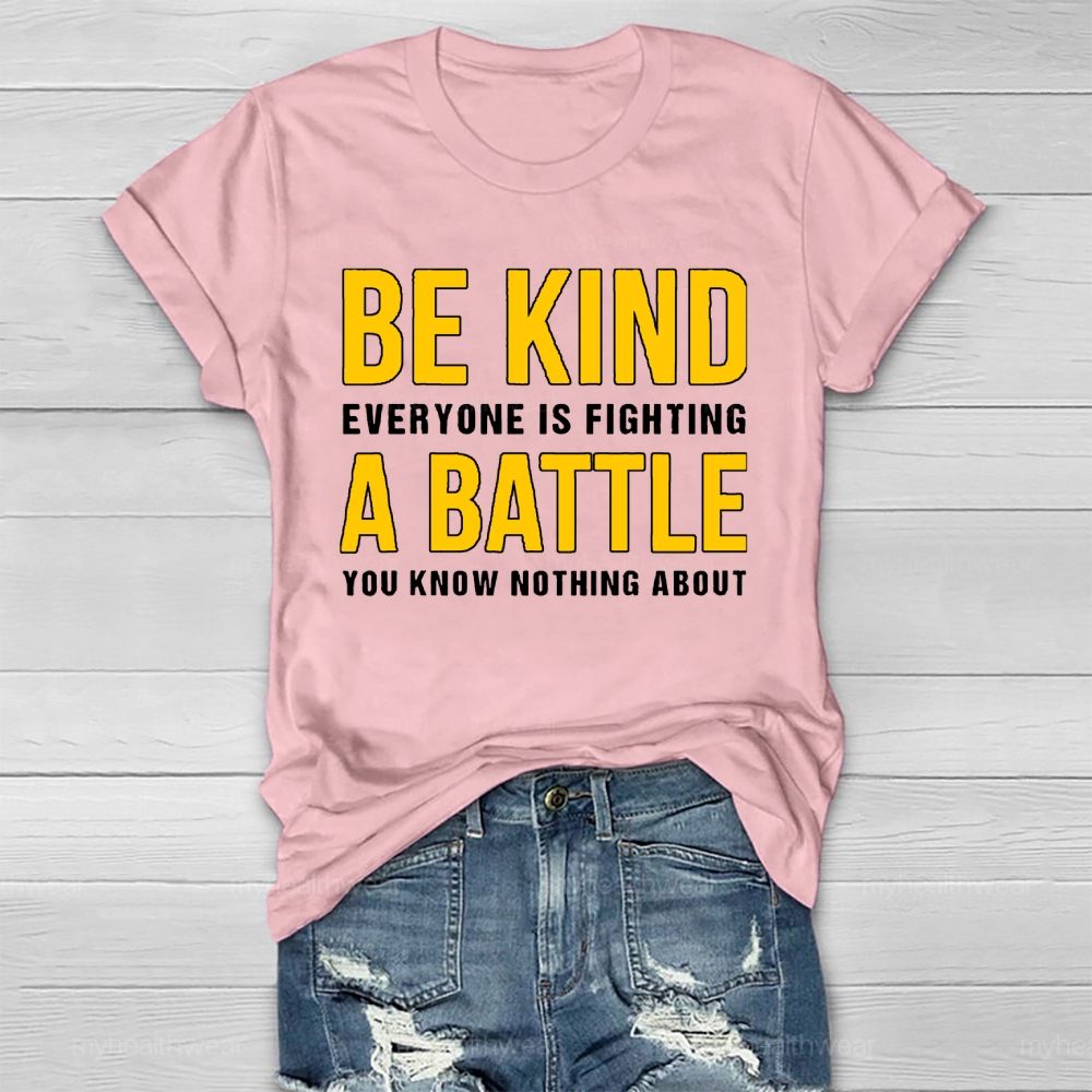 Everyone Is Fighting Battle You Know Nothing About Be Kind Healthwear T-shirt