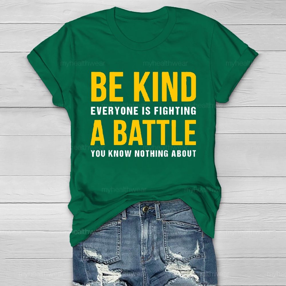 Everyone Is Fighting Battle You Know Nothing About Be Kind Healthwear T-shirt