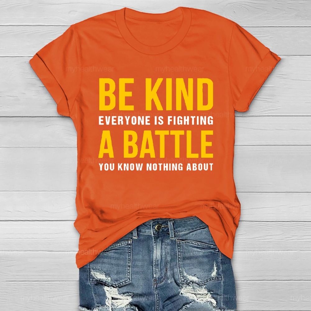 Everyone Is Fighting Battle You Know Nothing About Be Kind Healthwear T-shirt