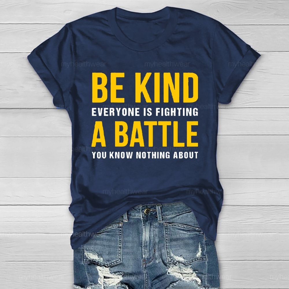 Everyone Is Fighting Battle You Know Nothing About Be Kind Healthwear T-shirt