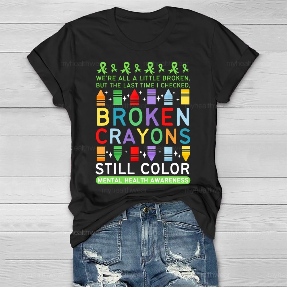 We're All A Little Broken But The Last Time I Checked Broken Crayons Still Color Healthwear T-shirt