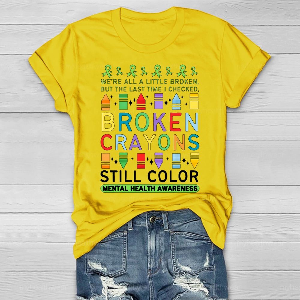 We're All A Little Broken But The Last Time I Checked Broken Crayons Still Color Healthwear T-shirt