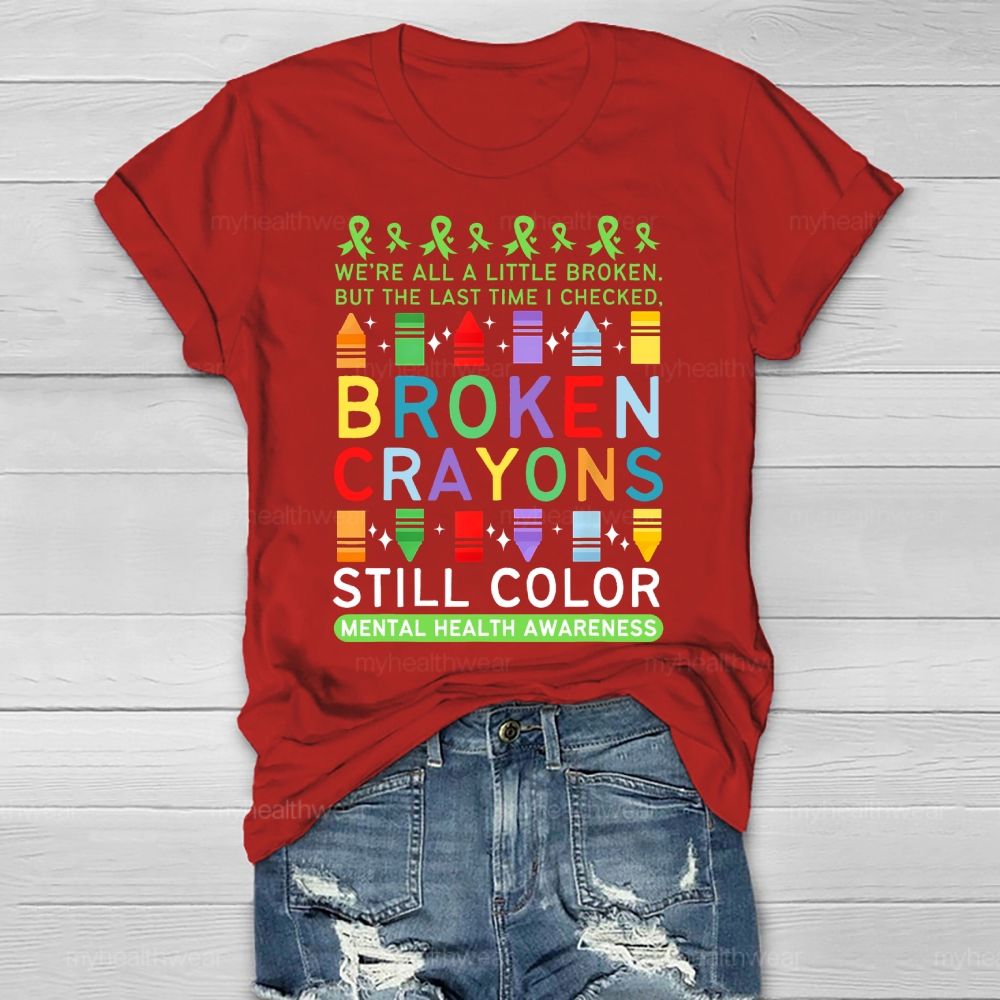 We're All A Little Broken But The Last Time I Checked Broken Crayons Still Color Healthwear T-shirt