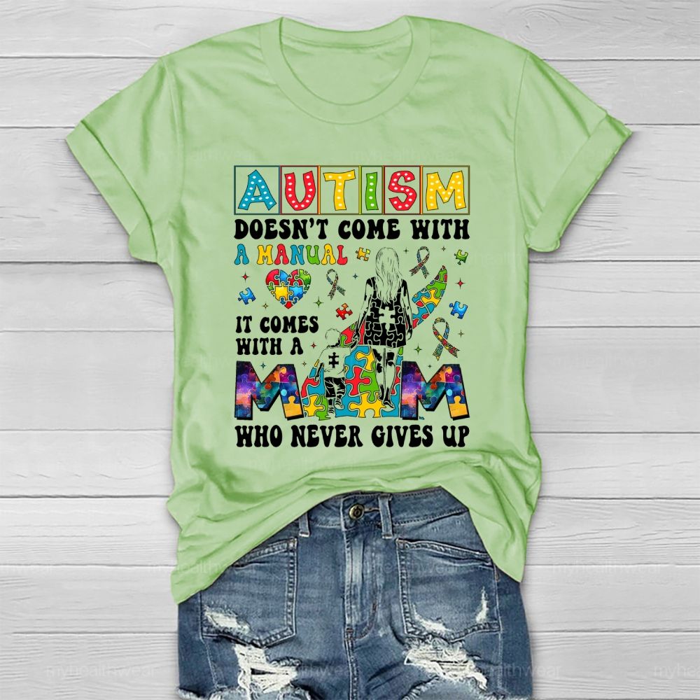 Autism Doesn't Come With A Manual It Comes With A Mom Who Never Gives Up Healthwear T-shirt