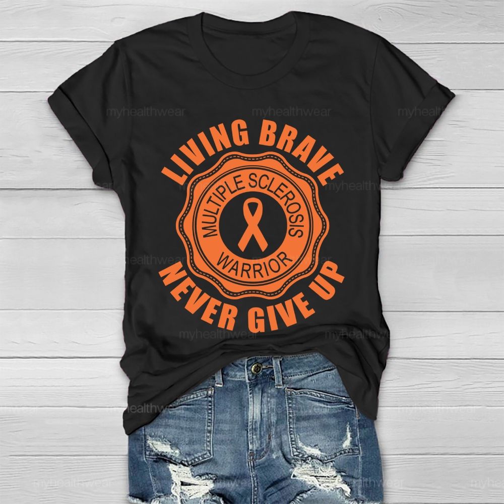 Living Brave Never Give Up Multiple Sclerosis Warrior Healthwear T-shirt