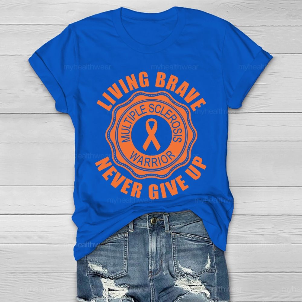 Living Brave Never Give Up Multiple Sclerosis Warrior Healthwear T-shirt