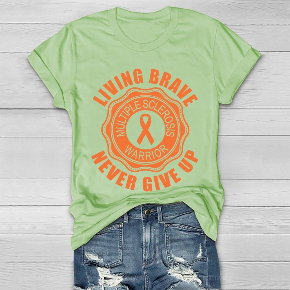 Living Brave Never Give Up Multiple Sclerosis Warrior Healthwear T-shirt