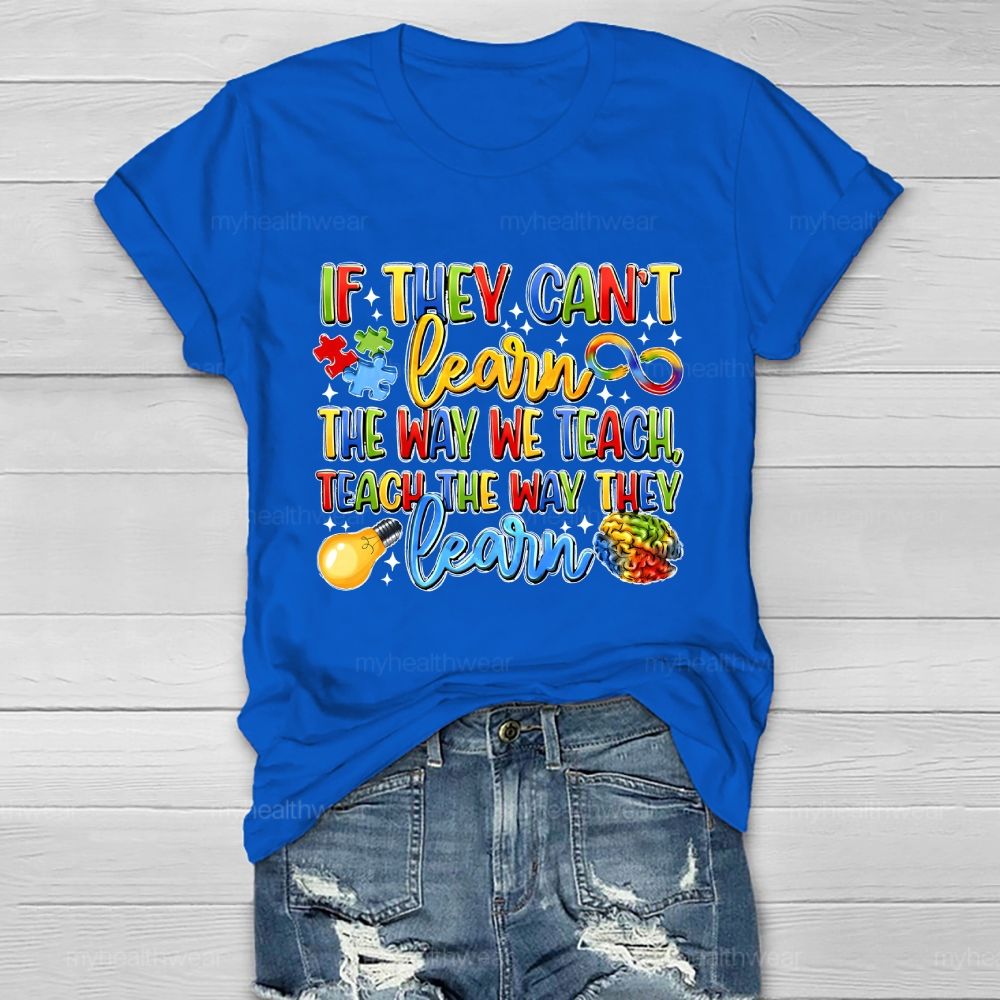 If They Can't Learn The Way We Teach The Way They Learn Healthwear T-shirt