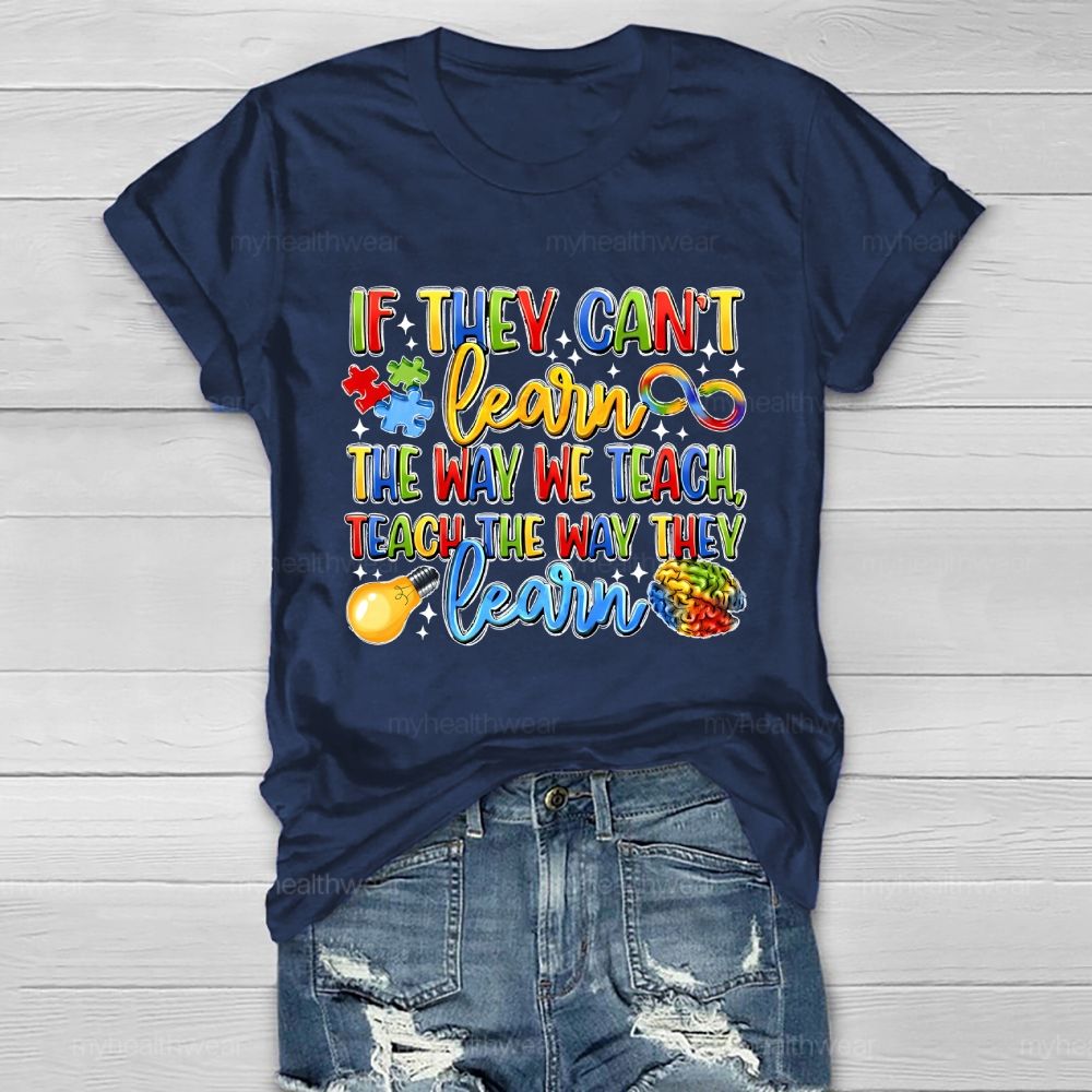 If They Can't Learn The Way We Teach The Way They Learn Healthwear T-shirt