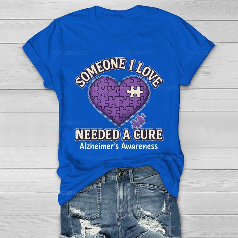 Someone I Love Needs Needed A Cure Alzheimer's Awareness Healthwear T-shirt