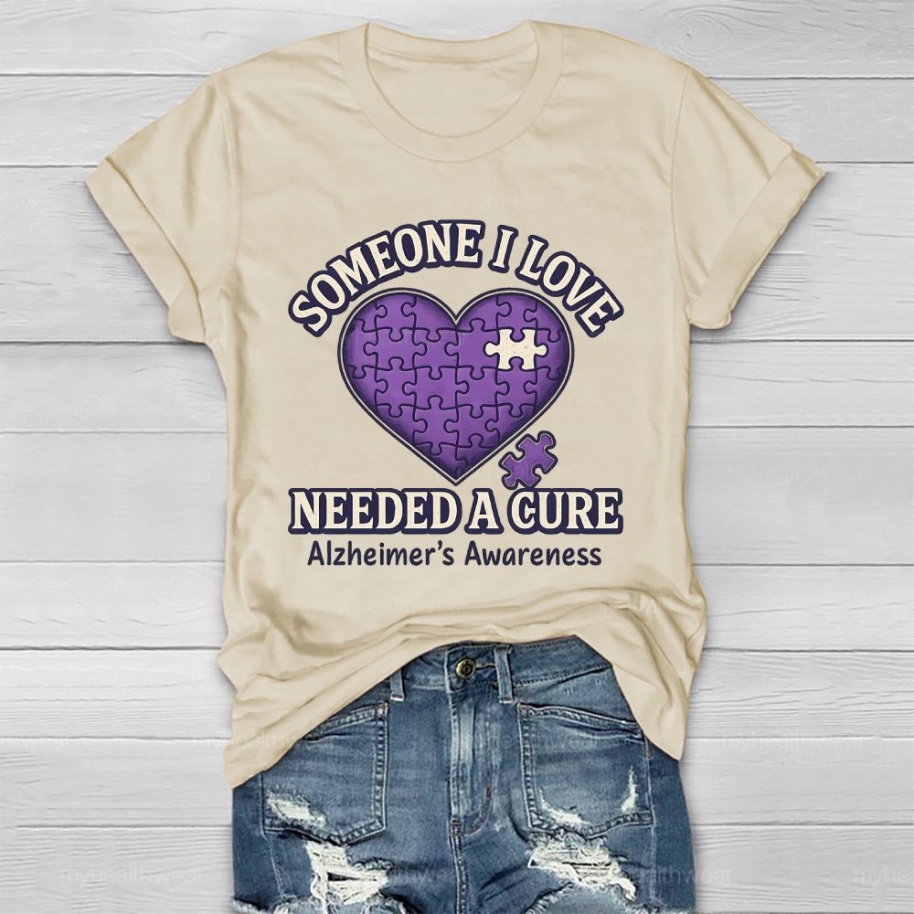 Someone I Love Needs Needed A Cure Alzheimer's Awareness Healthwear T-shirt
