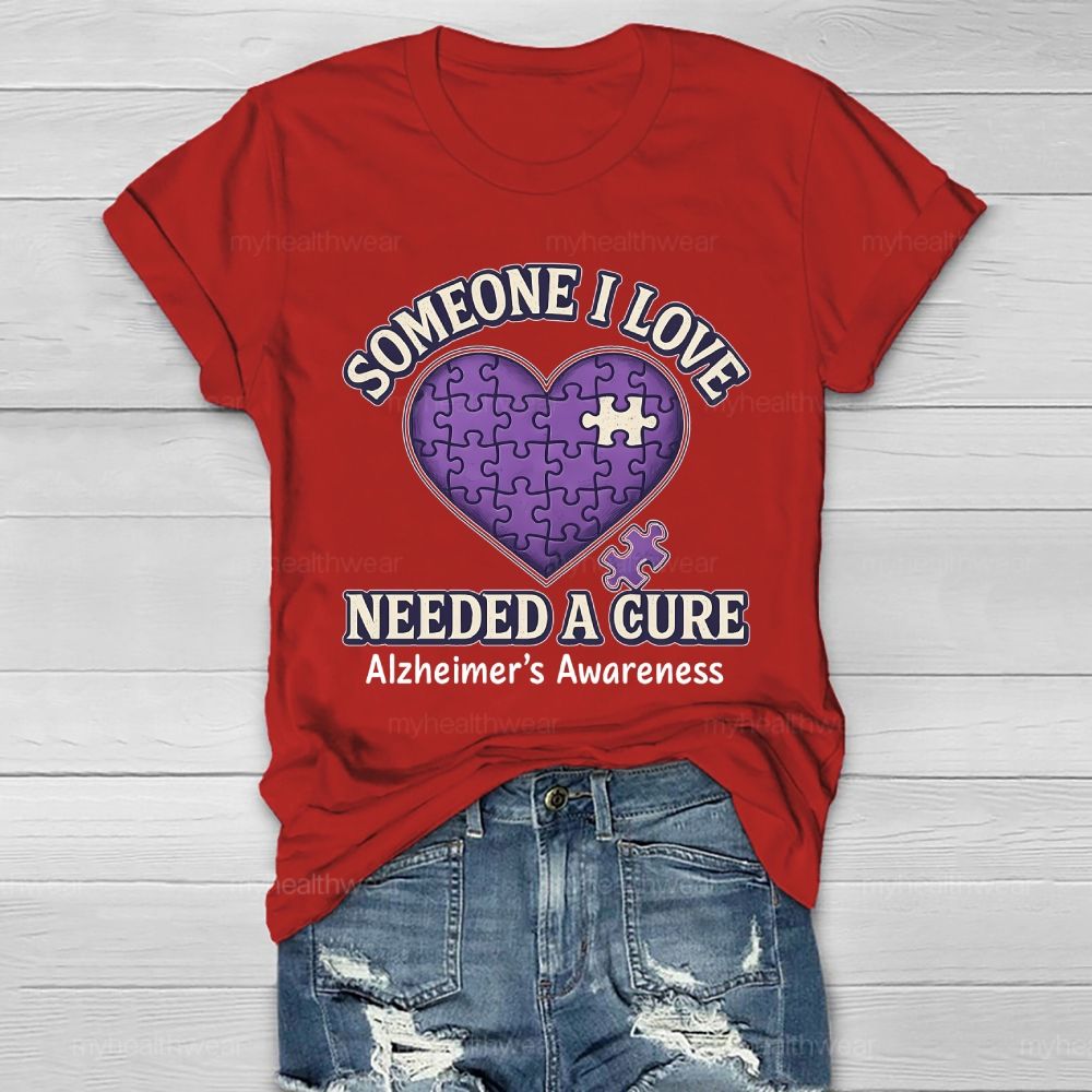 Someone I Love Needs Needed A Cure Alzheimer's Awareness Healthwear T-shirt