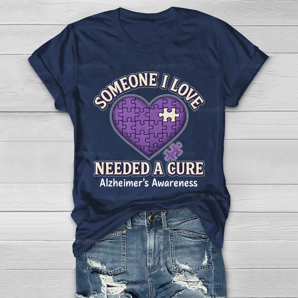 Someone I Love Needs Needed A Cure Alzheimer's Awareness Healthwear T-shirt